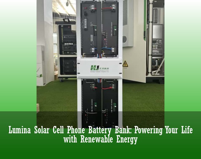 Lumina Solar Cell Phone Battery Bank: Powering Your Life with Renewable Energy